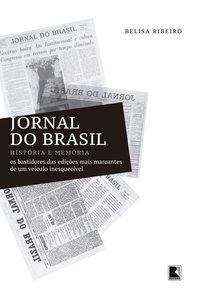 JORNAL DO BRASIL: HISTÓRIA E MEMÓRIA - AUTOR(A): RIBEIRO, BELISA