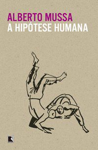 A HIPÓTESE HUMANA - AUTOR(A): MUSSA, ALBERTO