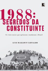 1988: SEGREDOS DA CONSTITUINTE - AUTOR(A): MAKLOUF, LUIZ