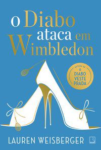 O DIABO ATACA EM WIMBLEDON - WEISBERGER, LAURA