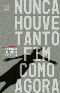 NUNCA HOUVE TANTO FIM COMO AGORA - AUTOR(A): FERREIRA, EVANDRO AFFONSO