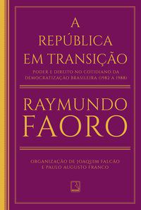A REPÚBLICA EM TRANSIÇÃO - AUTOR(A): FAORO, RAYMUNDO