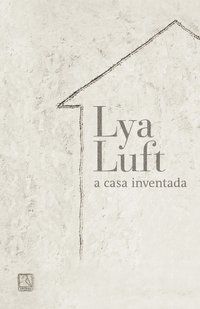 A CASA INVENTADA - LUFT, LYA