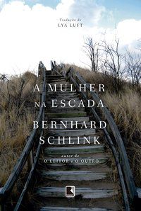 A MULHER NA ESCADA - AUTOR(A): SCHLINK, BERNHARD