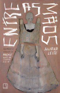 ENTRE AS MÃOS - AUTOR(A): LEITE, JULIANA