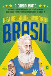 BREVE HISTÓRIA BEM-HUMORADA DO BRASIL - AUTOR(A): MIOTO, RICARDO