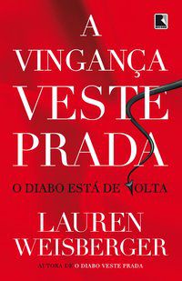 A VINGANÇA VESTE PRADA - VOL. 2 - AUTOR(A): WEISBERGER, LAUREN