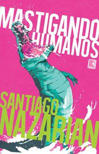 MASTIGANDO HUMANOS - AUTOR(A): NAZARIAN, SANTIAGO