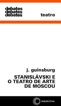 STANISLÁVSKI E O TEATRO DE ARTE DE MOSCOU - VOL. 192 - GUINSBURG, J.