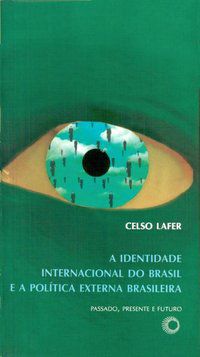 IDENTIDADE INTERNACIONAL DO BRASIL E A POLÍTICA EXTERNA BRASILEIRA - LAFER, CELSO