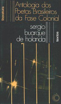 ANTOLOGIA DOS POETAS BRASILEIROS DA FASE COLONIAL - HOLANDA, SÉRGIO BUARQUE DE