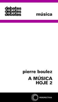 A MÚSICA HOJE 2 - VOL. 2 - AUTOR(A): BOULEZ, PIERRE