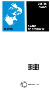 O ATOR NO SÉCULO XX - ASLAN, ODETTE