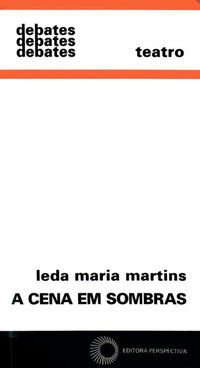 A CENA EM SOMBRAS - MARTINS, LEDA MARIA