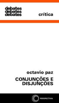 CONJUNÇÕES E DISJUNÇÕES - AUTOR(A): PAZ, OCTAVIO