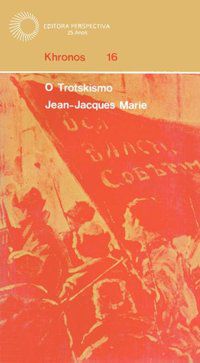 O TROTSKISMO - VOL. 16 - MARIE, JEAN JAQUES