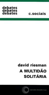 A MULTIDÃO SOLITÁRIA - RIESMAN, DAVID