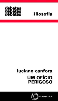 UM OFÍCIO PERIGOSO - VOL. 292 - CANFORA, LUCIANO