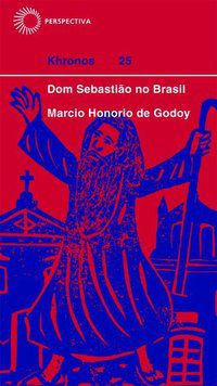DOM SEBASTIÃO NO BRASIL - GODOY, MARCIO HONORIO DE