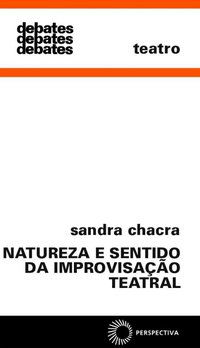 NATUREZA E SENTIDO DA IMPROVISAÇÃO TEATRAL - AUTOR(A): CHACRA, SANDRA