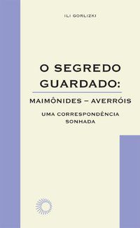 O SEGREDO GUARDADO: MAIMÔNIDES-AVERRÓIS - VOL. 58 - GORLIZKI, ILI