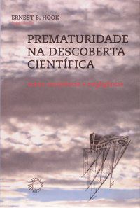 PREMATURIDADE NA DESCOBERTA CIENTÍFICA - AUTOR(A): HOOK, ERNEST B.