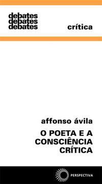O POETA E A CONSCIÊNCIA CRITICA - AUTOR(A): ÁVILA, AFFONSO