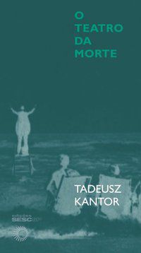 O TEATRO DA MORTE - VOL. 262 - AUTOR(A): KANTOR, TADEUSZ