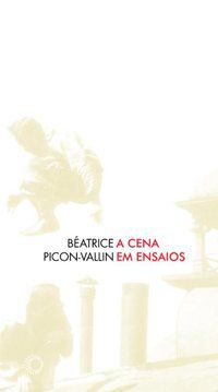 A CENA EM ENSAIOS - AUTOR(A): PICON-VALLIN, BÉATRICE
