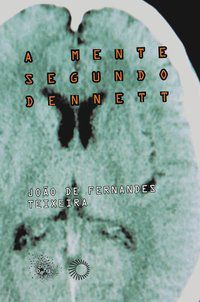 A MENTE SEGUNDO DENNETT - AUTOR(A): TEIXEIRA, JOÃO DE FERNANDES
