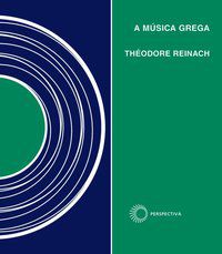 A MÚSICA GREGA - AUTOR(A): REINACH, THEODORE