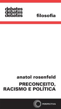 PRECONCEITO, RACISMO E POLÍTICA - ROSENFELD, ANATOL