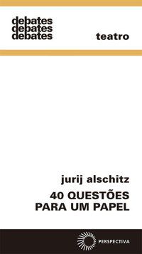 40 QUESTÕES PARA UM PAPEL - AUTOR(A): ALSCHITZ, JURIJ