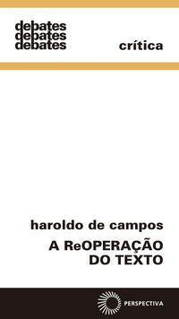 A REOPERAÇÃO DO TEXTO - VOL. 134 - CAMPOS, HAROLDO DE