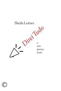 DIREI TUDO E UM POUCO MAIS - AUTOR(A): LEIRNER, SHEILA