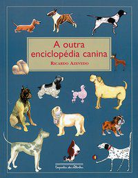 A OUTRA ENCICLOPÉDIA CANINA - AUTOR(A): AZEVEDO, RICARDO