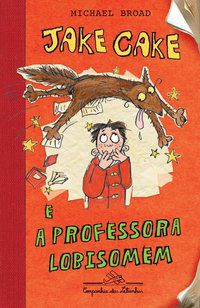 JAKE CAKE E A PROFESSORA LOBISOMEM - BROAD, MICHAEL