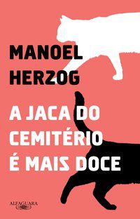 A JACA DO CEMITÉRIO É MAIS DOCE - HERZOG, MANOEL