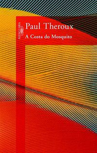 A COSTA DO MOSQUITO - THEROUX, PAUL