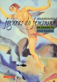 FIGURAS DO FEMININO NA CANÇÃO DE CHICO BUARQUE - MENESES, ADÉLIA BEZERRA DE