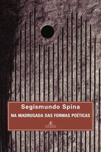 NA MADRUGADA DAS FORMAS POÉTICAS - SPINA, SEGISMUNDO