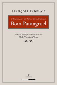 O TERCEIRO LIVRO DOS FATOS E DITOS HEROICOS DO BOM PANTAGRUEL - AUTOR(A): RABELAIS, FRANÇOIS