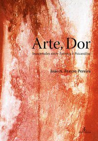 ARTE, DOR - AUTOR(A): FRAYZE-PEREIRA, JOÃO AUGUSTO