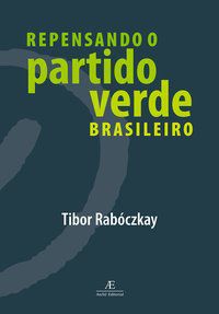 REPENSANDO O PARTIDO VERDE BRASILEIRO - AUTOR(A): RABÓCZKAY, TIBOR