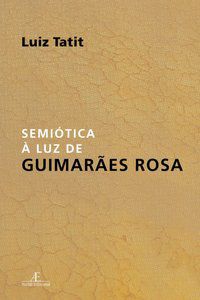 SEMIÓTICA À LUZ DE GUIMARÃES ROSA - TATIT, LUIZ