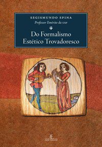 DO FORMALISMO ESTÉTICO TROVADORESCO - AUTOR(A): SPINA, SEGISMUNDO