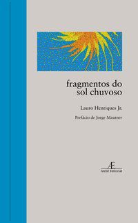 FRAGMENTOS DO SOL CHUVOSO - HENRIQUES JR., LAURO