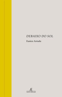 DEBAIXO DO SOL - ARRUDA, EUNICE