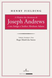 A HISTÓRIA DAS AVENTURAS DE JOSEPH ANDREWS E SEU AMIGO O SENHOR ABRAHAM ADAMS - AUTOR(A): FIELDING, HENRY