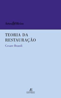 TEORIA DA RESTAURAÇÃO - AUTOR(A): BRANDI, CESARE